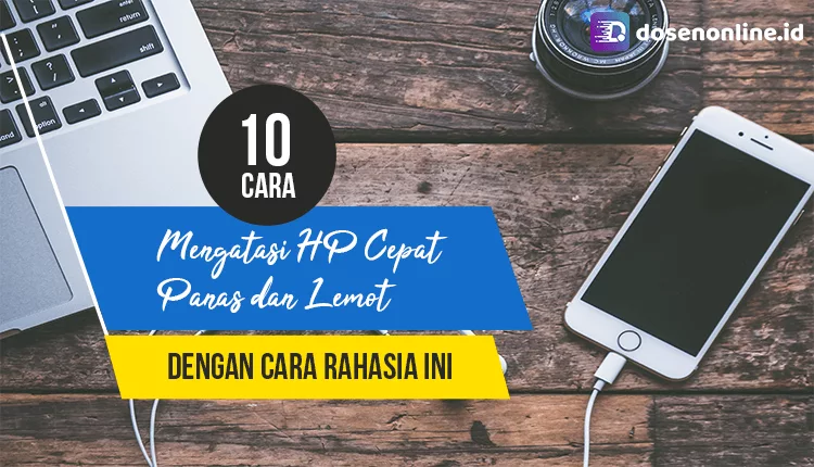 10 Cara Mengatasi HP Cepat Panas Dan Lemot Dosen Online