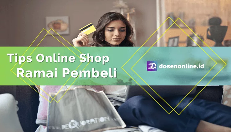 Cara Membuat Online Shop Ramai Pembeli Dan Cepat Laku