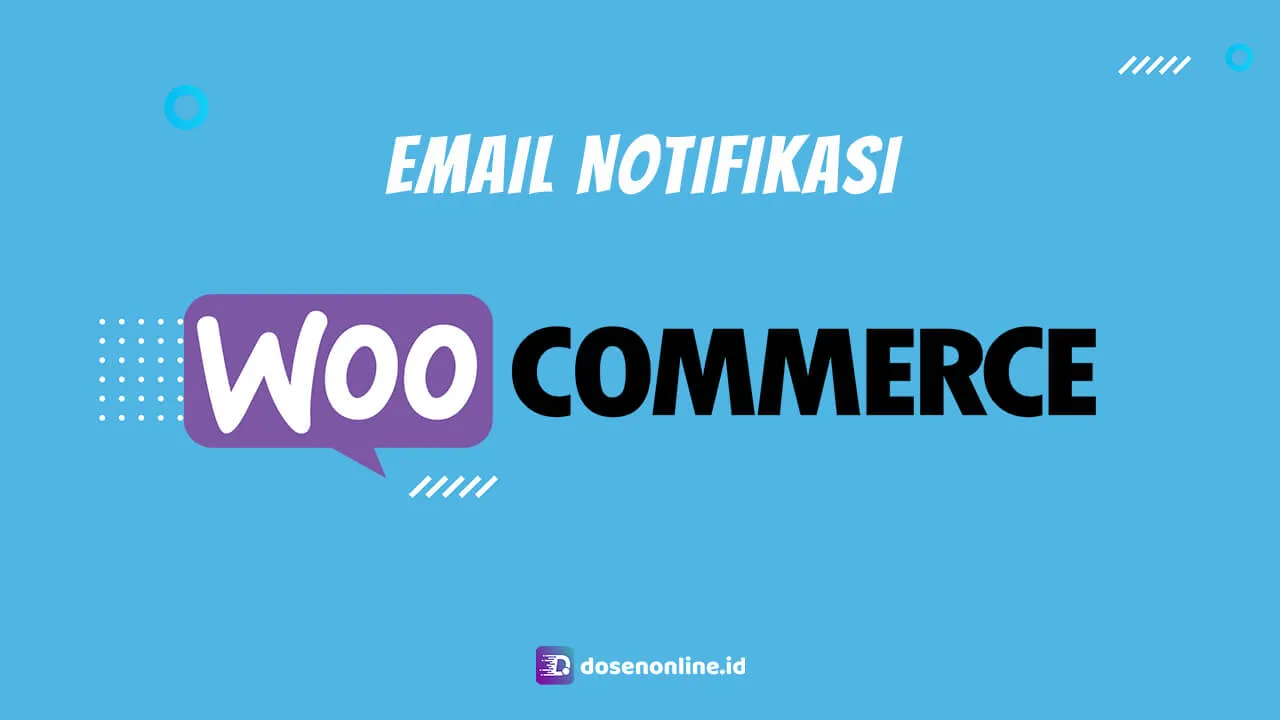 Cara Setting Email Notifikasi di WooCommerce Cara Setting Email Notifikasi di WooCommerce