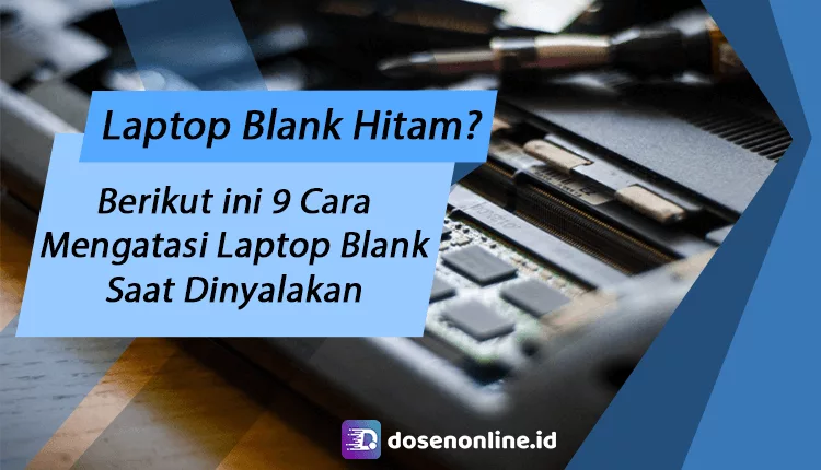 9 Cara Mengatasi Laptop Blank Hitam Saat Dinyalakan Terbaru 2020