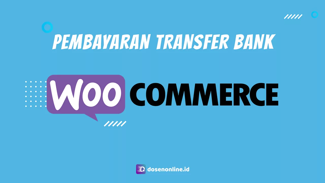 Cara Setting Pembayaran Transfer Bank Di WooCommerce 2024